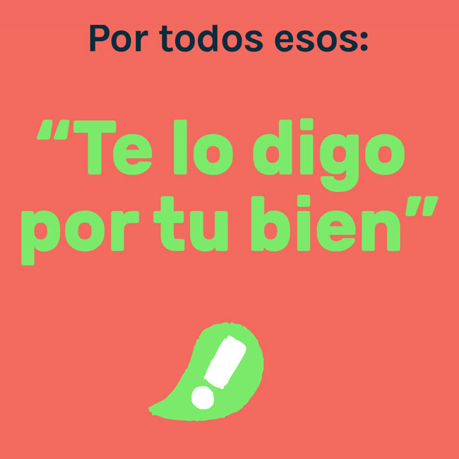 Quote in Spanish reading: Te lo digo por tu bien