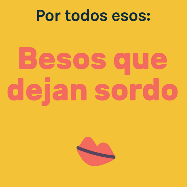 Quote in Spanish reading: Besos que dejan sordo